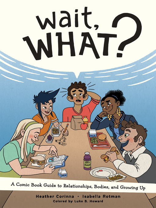 Title details for Wait, What? A Comic Book Guide to Relationships, Bodies, and Growing Up by Isabella Rotman - Available